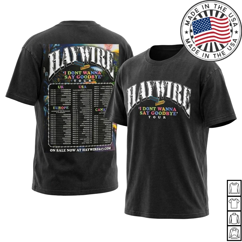 Haywire I Dont Wanna Say Goodbye Tour 2027 Tour Dates Unisex T-Shirt